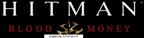 Hitman-Blood Money - Nu stie careva cand apare din surse ahmm hai sa - Action/Stealth